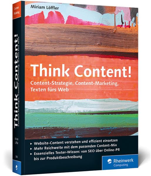 Think Content!: Content-Strategie, Content-Marketing, Texten fürs Web