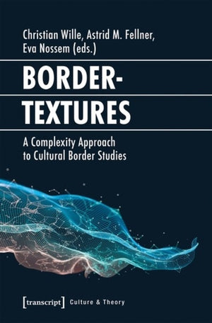 Bordertextures – A Complexity Approach to Cultural Border Studies