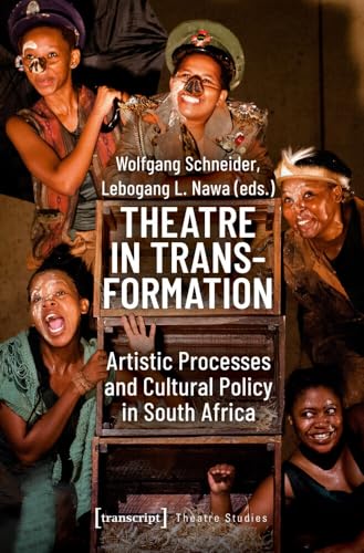 Theatre in Transformation  Artistic Processes and Cultural Policy in South Africa