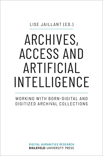 Archives, Access, and Artificial Intelligence  Working with BornDigital and Digitised Archival Collections
