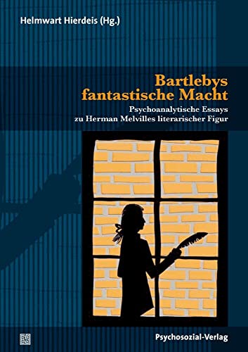 Bartlebys fantastische Macht: Psychoanalytische Essays zu Herman Melvilles literarischer Figur