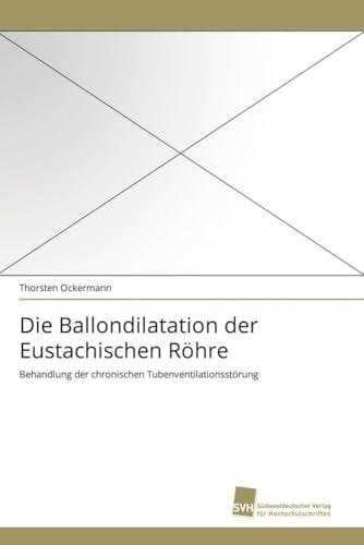 Die Ballondilatation der Eustachischen Röhre: Behandlung der chronischen Tubenventilationsstörung