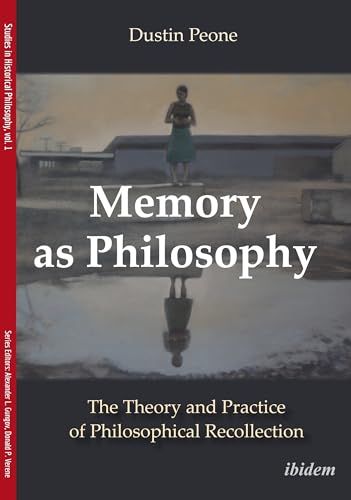 Memory as Philosophy – The Theory and Practice of Philosophical Recollection