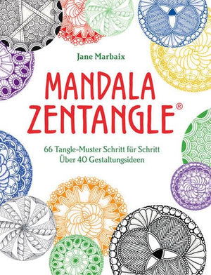 Mandala Zentangle®: 66 Tangle-Muster Schritt für Schritt. Über 40 Gestaltungsideen