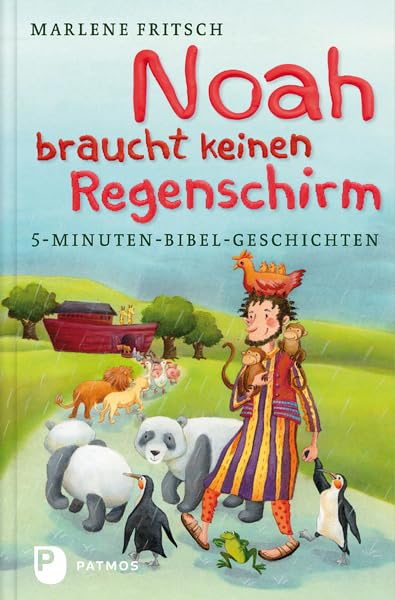 Noah braucht keinen Regenschirm: 5-Minuten-Bibel-Geschichten