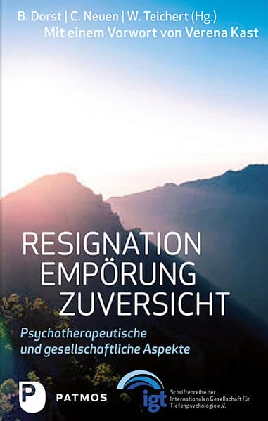 Resignation - Empörung - Zuversicht: Psychotherapeutische und gesellschaftliche Aspekte. Mit einem Vorwort von Verena Kast