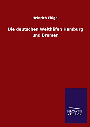 Die deutschen Welthäfen Hamburg und Bremen