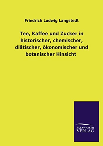 Tee, Kaffee Und Zucker in Historischer, Chemischer, Diatischer, Okonomischer Und Botanischer Hinsicht