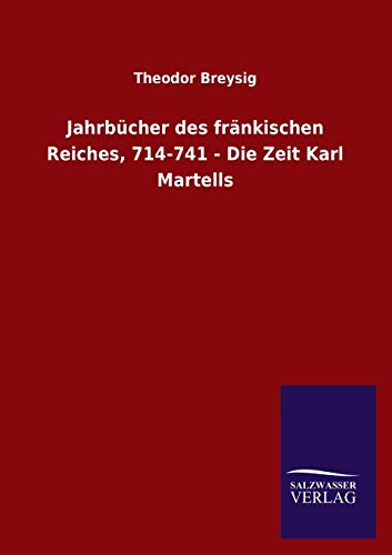 Jahrbucher des frankischen Reiches, 714-741 - Die Zeit Karl Martells