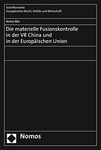 Die Materielle Fusionskontrolle in Der VR China Und in Der Europaischen Union