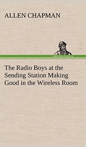 The Radio Boys at the Sending Station Making Good in the Wireless Room