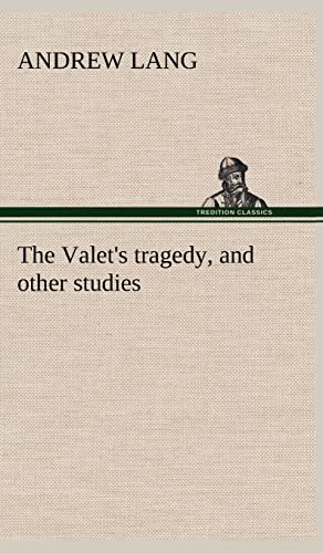 The Valet's tragedy, and other studies