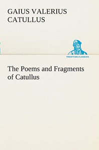 The Poems and Fragments of Catullus 