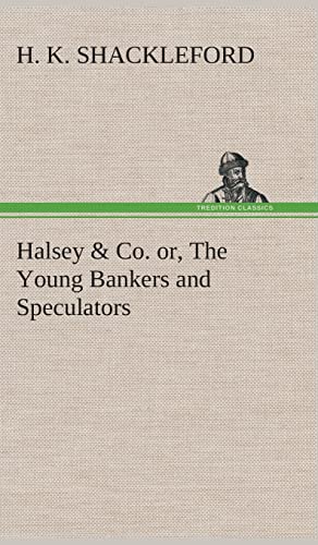 Halsey & Co. or, The Young Bankers and Speculators