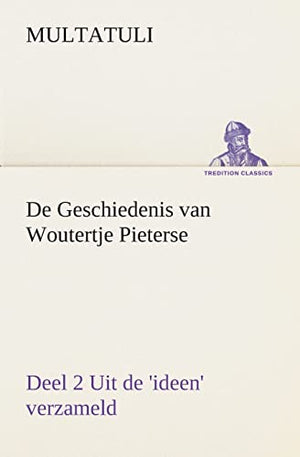 De Geschiedenis van Woutertje Pieterse, Deel 2 Uit de 'ideen' verzameld