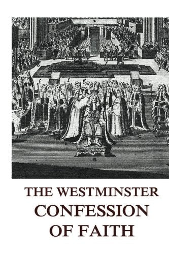 The Westminster Confession Of Faith