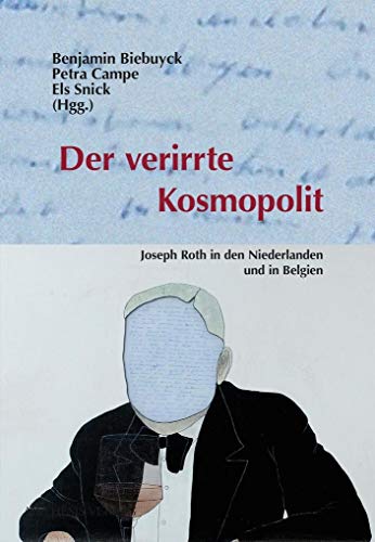 Der verirrte Kosmopolit: Joseph Roth in den Niederlanden und in Belgien