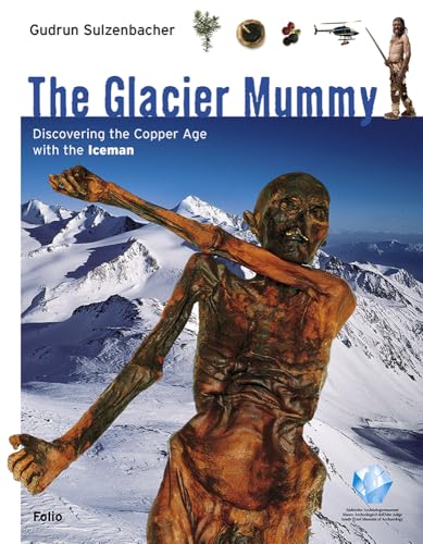 The Glacier Mummy: Discovering the Copper Age with the Iceman