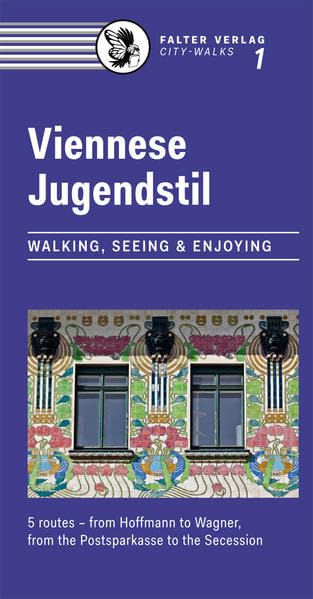 Viennese Jugendstil: Walking, Seeinge & Enjoying. 5 routes - from Hoffmann to Wagner, from the Postsparkasse to the Secession