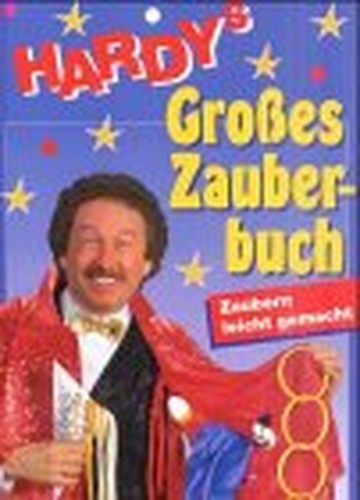 Hardys grosses Zauberbuch Tipps & Tricks fuer kleine Zauberprofis und solche, die es noch werden wollen