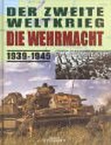 Der Zweite Weltkrieg - Die Wehrmacht 1939-1945.