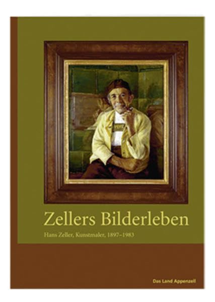 Zellers Bilderleben: Hans Zeller, Kunstmale, 1897-1983