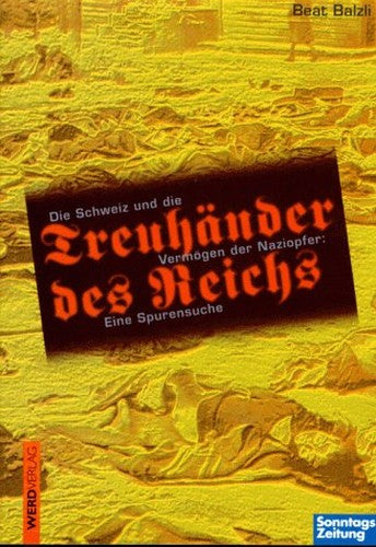 Treuhänder des Reichs: die Schweiz und die Vermögen der Naziopfer : eine Spurensuche
