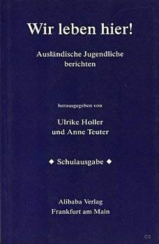 Wir leben hier. Schulausgabe. Ausländische Jugendliche berichten