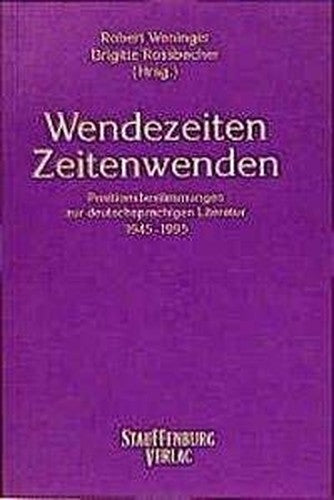 Wendezeiten, Zeitenwende: Positionsbestimmungen zur deutschsprachigen Literatur 1945-1995. Mit Textbeiträgen in englischer Sprache