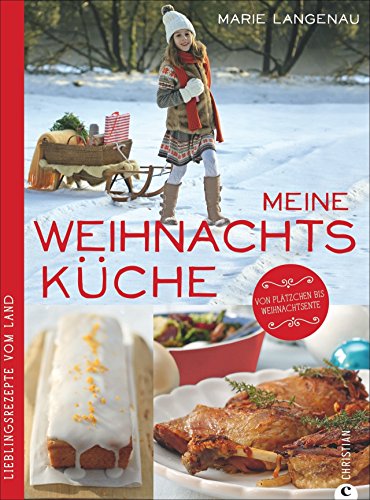 Meine Weihnachtsküche: Lieblingsrezepte vom Land