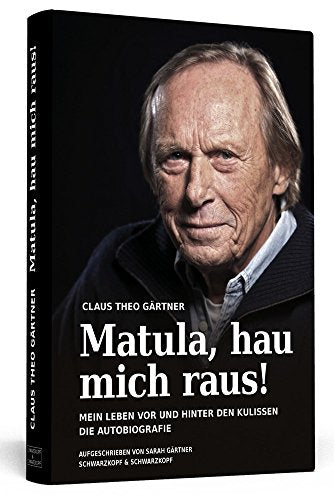Matula, hau mich raus!: Mein Leben vor und hinter den Kulissen. Die Autobiografie