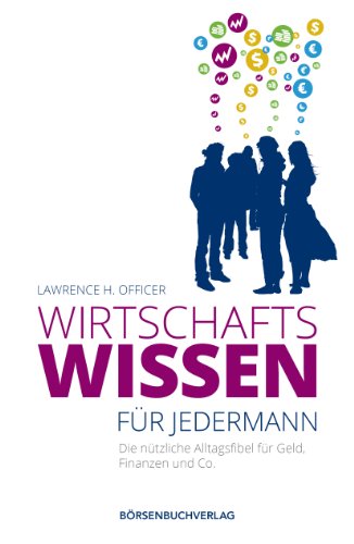 Wirtschaftswissen für jedermann: Die nützliche Alltagsfibel für Geld, Finanzen und Co.