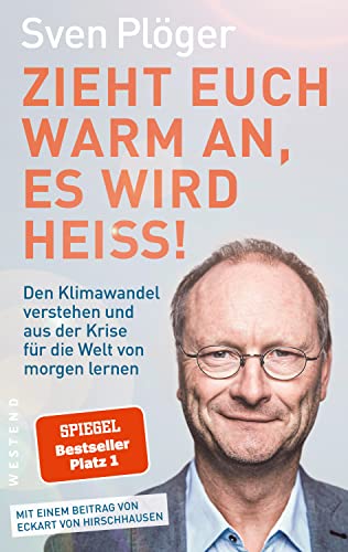 Zieht euch warm an, es wird heiß!: Den Klimawandel verstehen und aus der Krise für die Welt von morgen lernen