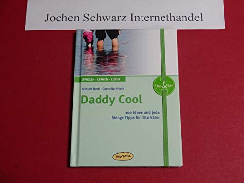 Daddy Cool: 100 Ideen und jede Menge Tipps für fitte Väter