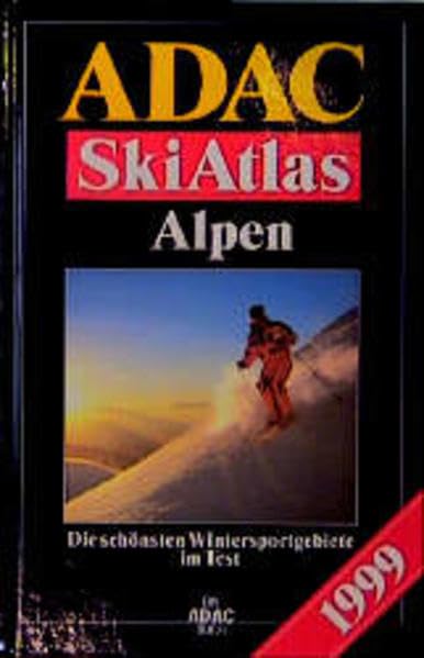 ADAC Ski Atlas Alpen 1999. Die schönsten Wintersportgebiete im Test