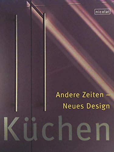 KÃœCHEN. ANDERE ZEITEN - NEUES DESIGN. (GERMAN EDITION).