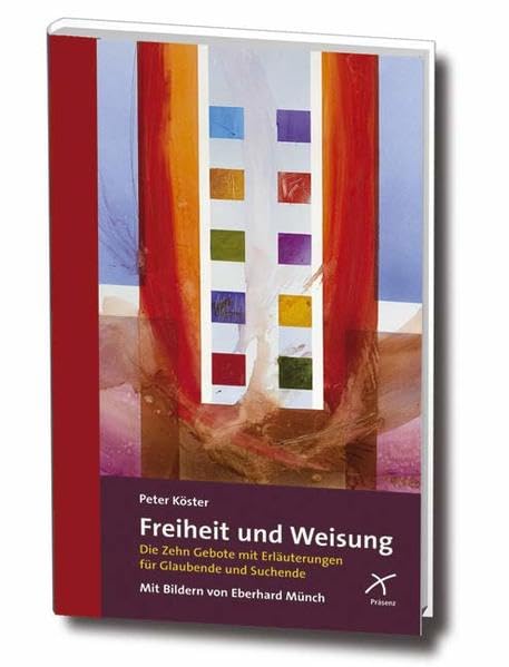 Freiheit und Weisung: Die Zehn Gebote mit Erläuterungen für Glaubende und Suchende