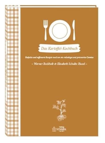 Das Kartoffel-Kochbuch: Einfache und raffinierte Rezepte rund um ein vielseitiges und preiswertes Gemüse
