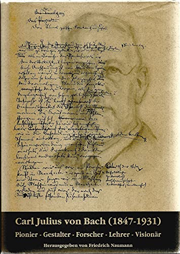 Carl Julius von Bach (1847-1931): Pionier, Gestalter, Forscher, Lehrer, Visionär : wissenschaftliche Konferenz, Stadt Stollberg/E.- Technische ... Juli 1997, aus Anlass des 150. Geburtstages