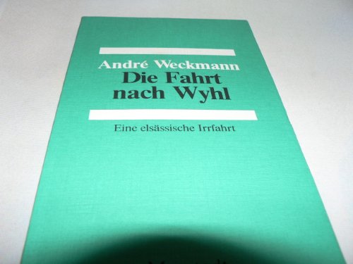 Die Fahrt nach Wyhl. Eine elsässische Irrfahrt