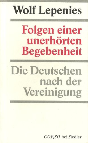 Folgen einer unerho?rten Begebenheit: Die Deutschen nach der Vereinigung (Corso bei Siedler) (German Edition)