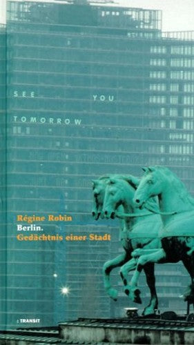 Berlin. Gedächtnis einer Stadt.