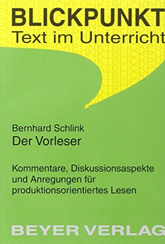 Der Vorleser. - Kommentare, Diskussionsaspekte und Anregungen für produktionsorientiertes Lesen