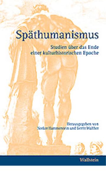 Späthumanismus: Studien über das Ende einer kulturhistorischen Epoche