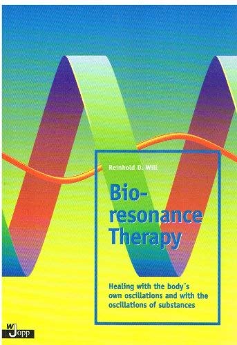 Bioresonance Therapy Healing with the Bodys Own Oscillations and with the Oscillations of Substances