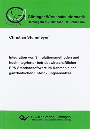 Integration von Simulationsmethoden u. hochintegrierter betriebswirtschaftl. PPS-Standardsoft-ware im Rahmen eines ganzheitlichen Entwicklungsansatzes