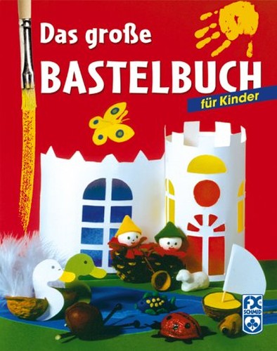 Das große Bastelbuch für Kinder