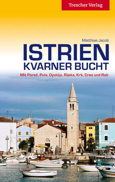 Istrien und Kvarner Bucht: Mit Porec, Pula, Opatija, Rijeka, Krk, Cres und Rab