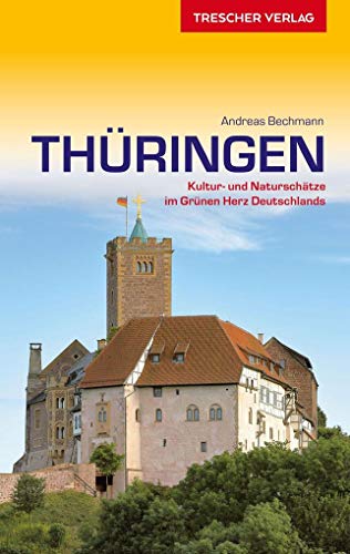 Reiseführer Thüringen: Kultur- und Naturschätze im grünen Herzen Deutschlands