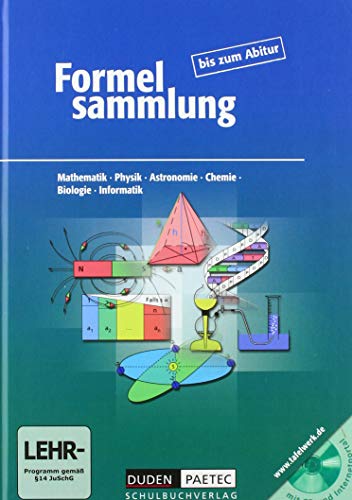 Formelsammlung bis zum Abitur: Formeln, Tabellen, Daten. Mathematik, Physik, Astronomie, Physik, Chemie, Biologie, Informatik
